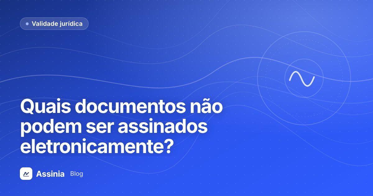 Quais documentos não podem ser assinados eletronicamente? Atos que exigem forma solene