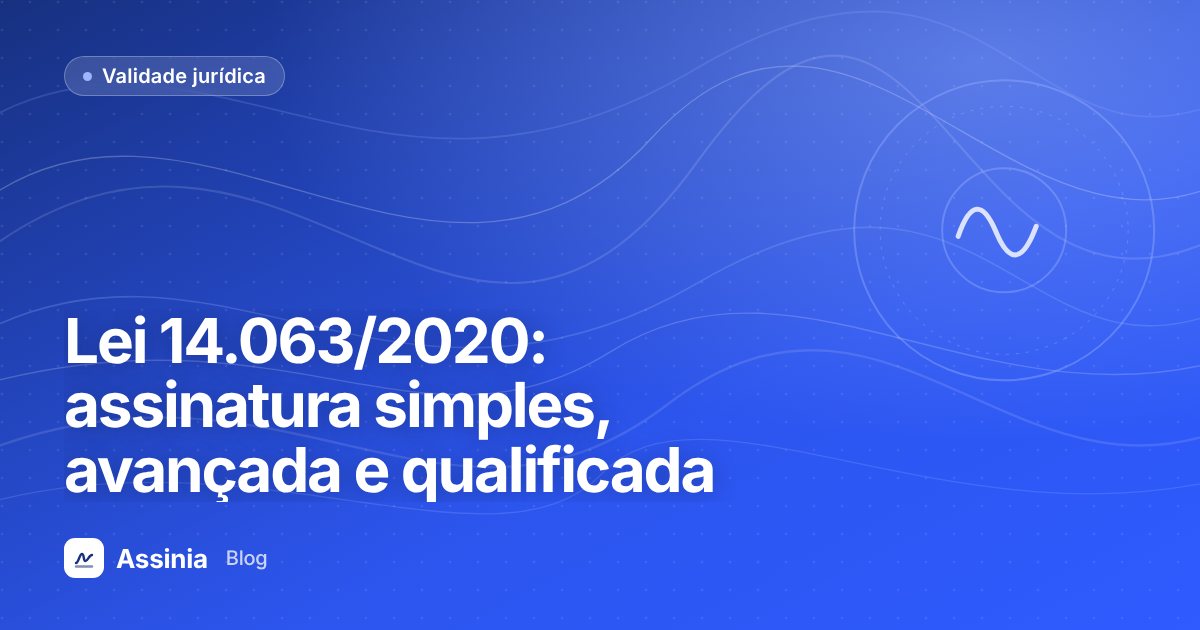 Lei 14.063/2020: entenda a assinatura eletrônica simples, avançada e qualificada
