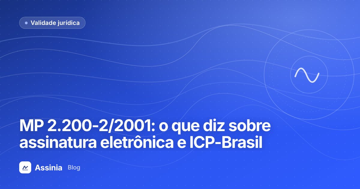 MP 2.200-2/2001: o que diz sobre assinatura eletrônica e ICP-Brasil